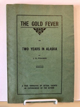 Item #1 The Gold Fever or Two Years in Alaska A True Narrative of Actual Events as Experienced...