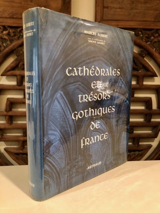 Item #1000 Cathedrales et Tresors Gothiques De France. Marcel AUBERT, Simone Goubet