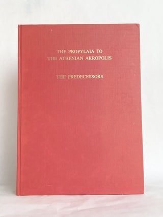 The Propylaia to the Athenian Akropolis Volume I The Predecessors