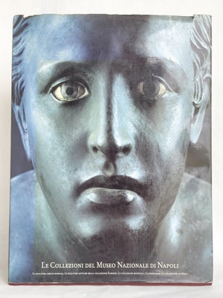 Le Collezioni Del Museo Nazionale de Napoli La Scultura Greco-Romana, Le Sculture Antiche Della Collezione Farnese, Le Collezioni Monetali, Le Oreficerie, La Collezione Glittica