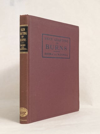 Item #10186 Skin Grafting of Burns Primary Care Treatment Repair. James Barrett BROWN, Frank...
