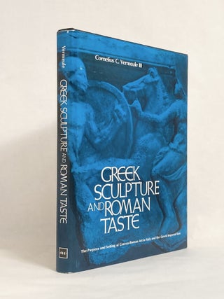 Item #10221 Greek Sculpture and Roman Taste The Purpose and Setting of Greco-Roman Art in Italy...