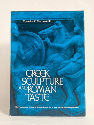 Greek Sculpture and Roman Taste The Purpose and Setting of Greco-Roman Art in Italy and the Greek Imperial East