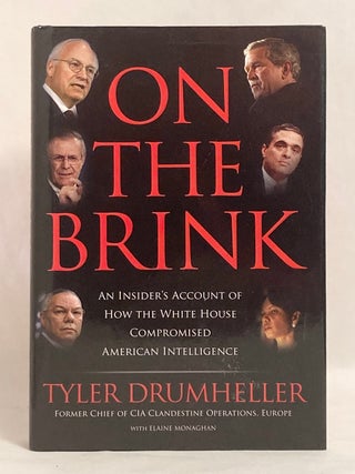 On the Brink An Insider's Account of How the White House Compromised American Intelligence