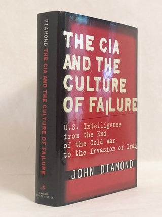 Item #10258 The CIA and the Culture of Failure U.S. Intelligence from the End of the Cold War to...