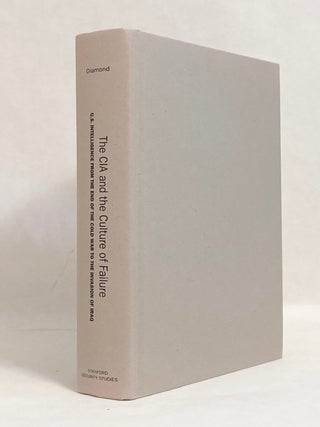 The CIA and the Culture of Failure U.S. Intelligence from the End of the Cold War to the Invasion of Iraq