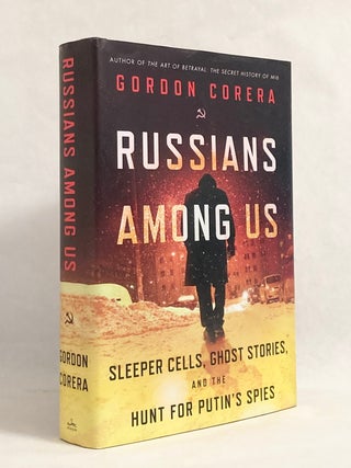 Item #10357 Russians Among Us Sleeper Cells, Ghost Sories, and the Hunt for Putin's Spies....