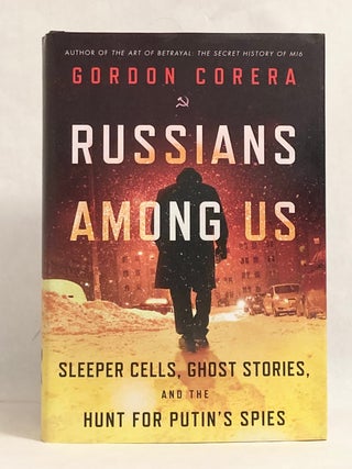Russians Among Us Sleeper Cells, Ghost Sories, and the Hunt for Putin's Spies