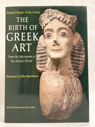 The Birth of Greek Art From the Mycenaean to the Archaic Period