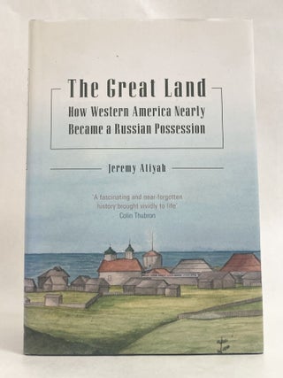 The Great Land How Western America Nearly Became a Russian Possession