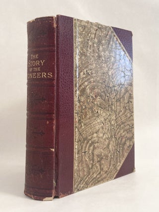 Item #10651 The Story of the Pioneers An Illustrated Narrative of the Heroic Deeds and Devoted...