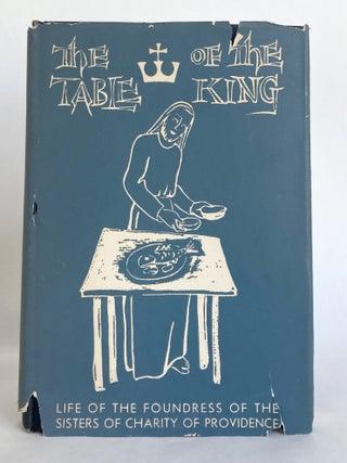 The Table of the King: The Story of Mother Gamelin Foundress of the Sisters of Charity of Providence