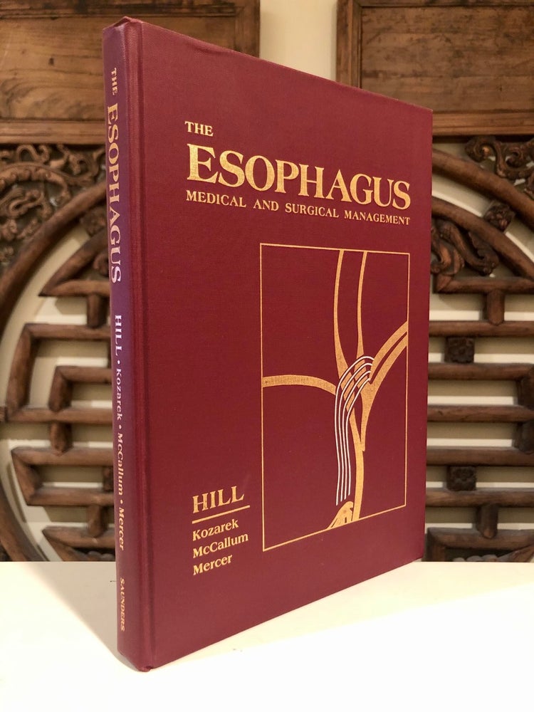 Item #1082 The Esophagus Medical and Surgical Management -- SIGNED copy. M. D. HILL, Lucius, Richard Kozarek Lyman Brewer, Richard McCallum, C. Dale Mercer.