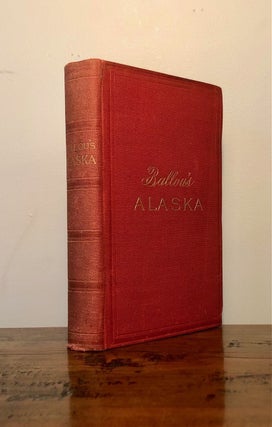 Ballou's Alaska The New Eldorado A Summer Journey to Alaska; Tourist's Edition with Maps