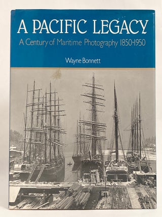 A Pacific Legacy A Century of Maritime Photography 1850-1950