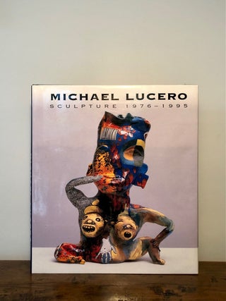 Item #10983 Michael Lucero Sculpture 1976-1995. Michael LUCERO, Mark RIchard Leach, Barbara J....