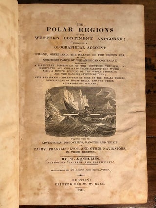 The Polar Regions of the Western Continent Explored; Embracing a Geographical Account of Iceland, Greenland, the Islands of the Frozen Sea, and the Northern Parts of the American Continent...Together with the Adventures, Discoveries, Dangers and Trials of Parry, Franklin, Lyon and Other Navigators in Those Regions