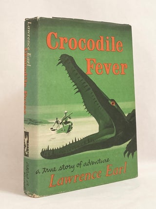 Item #11159 Crocodile Fever A True Story of Adventure. Lawrence EARL