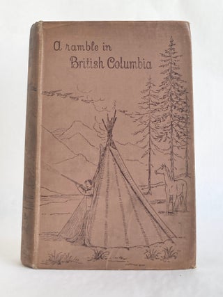B. C. 1887 A Ramble in British Columbia
