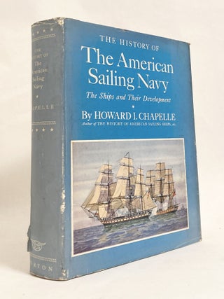 Item #11328 The History of the American Sailing Navy The Ships and Their Development [SIGNED by...