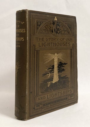 Item #11336 The Story of Our Lighthouses and Lightships Descriptive and Historical. W. H....