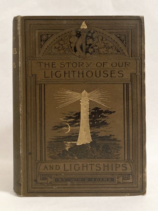 The Story of Our Lighthouses and Lightships Descriptive and Historical