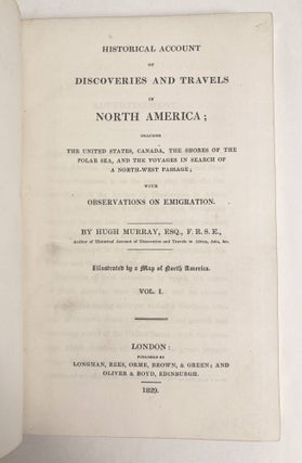 Historical Account of Discoveries and Travels in North America; Including The United States, Canada, the Shores of the Polar Sea, and the Voyages in Search of a North-West Passage; with Observations on Emigration