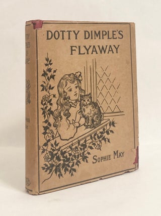 Item #11346 Dotty Dimple Stories Dotty Dimple's Flyaway. Rebecca S. CLARKE, Sophie May