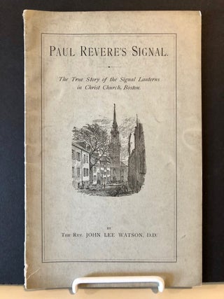 Item #1144 Paul Revere's Signal The True Story of the Signal Lantern in Christ Church, Boston --...