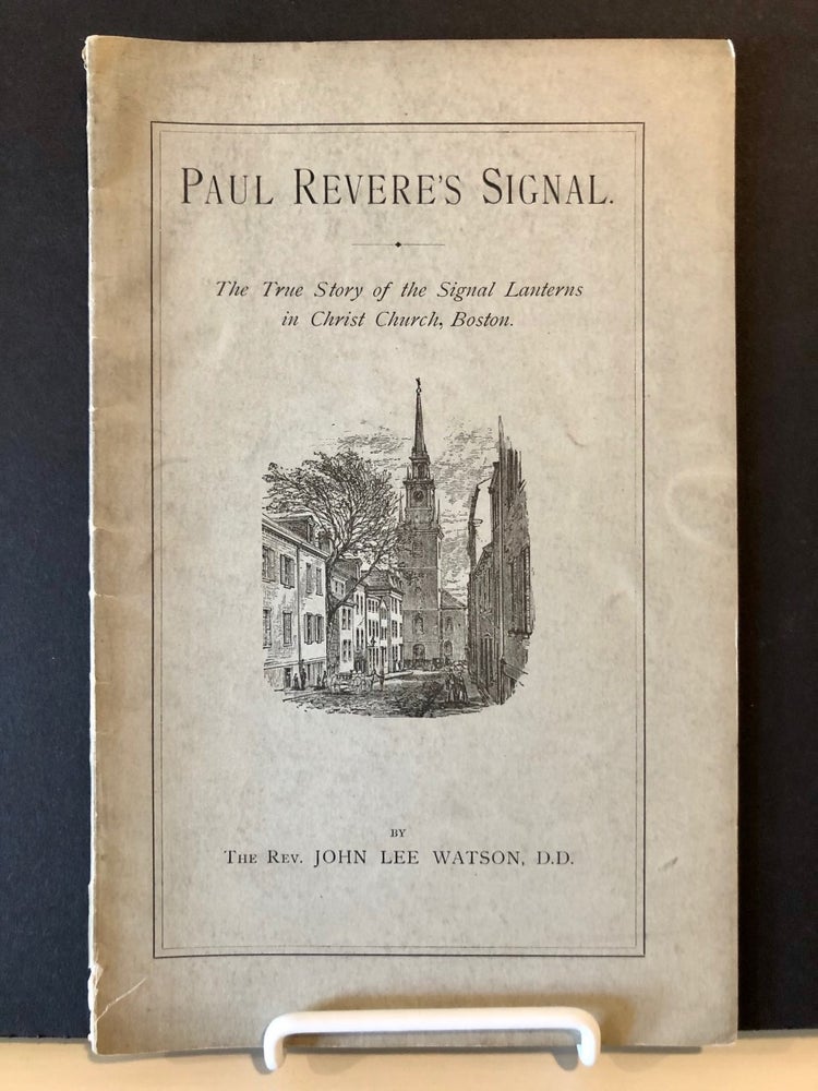 Item #1144 Paul Revere's Signal The True Story of the Signal Lantern in Christ Church, Boston -- SIGNED copy. Rev. John Lee WATSON.