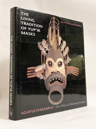 Item #11448 The Living Tradition of Yup'ik Masks: Agayuliyararput, Our Way of Making Prayer. Ann...