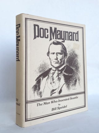 Item #11532 Doc Maynard: The Man Who Invented Seattle. Bill SPEIDEL