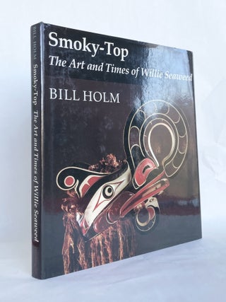 Item #11538 Smoky-Top: The Art and Times of Willie Seaweed. Bill HOLM