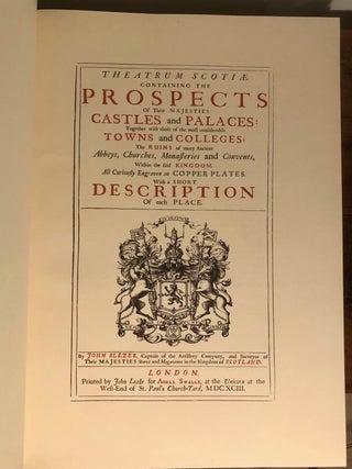 Theatrum Scotiae Containing the Prospects of their Majesties Castles and Palaces: Together with Those of the Most Considerable Towns and Colleges; the Ruins of Many Ancient Abbeys, Churches, Monasteries and Convents, within the Said Kingdom. All Curiously Engraven on Copper Plates. With a Short Description of Each Place.