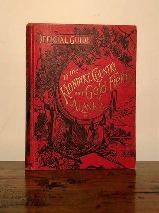 Item #11762 Official Guide to the Klondyke Country and the Gold Fields of Alaska with the...