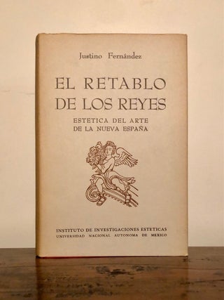 Item #11767 El Retablo de los Reyes: Estética del Arte de la Nueva España. Justino FERNANDEZ