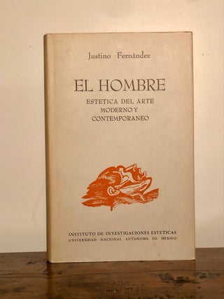 Item #11769 El Hombre: Estética del Arte Moderno y Contemporáneo. Justino FERNANDEZ