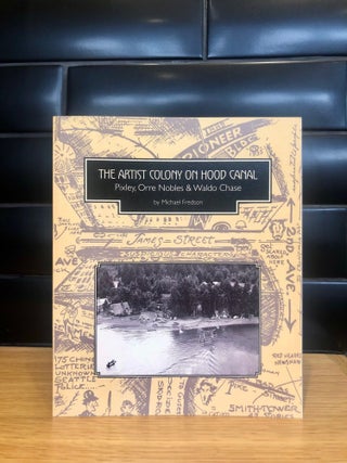 The Artist Colony on Hood Canal Pixley, Orre Nobles & Waldo Chase -- AS NEW Copy