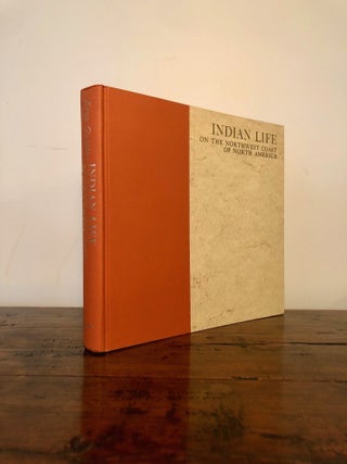 SIGNED Copy: Indian Life on the Northwest Coast of North America: As Seen by the Early Explorers and Fur Traders During the Last Decades of the Eighteenth Century