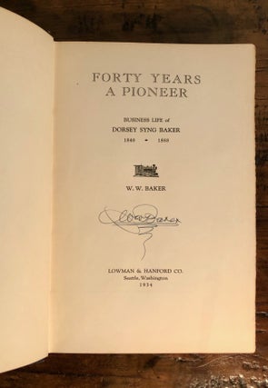 Item #11855 Forty Years a Pioneer Business Life of Dorsey Syng Baker 1848 - 1888. W. W. BAKER