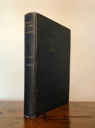 Forty Years a Pioneer Business Life of Dorsey Syng Baker 1848 - 1888
