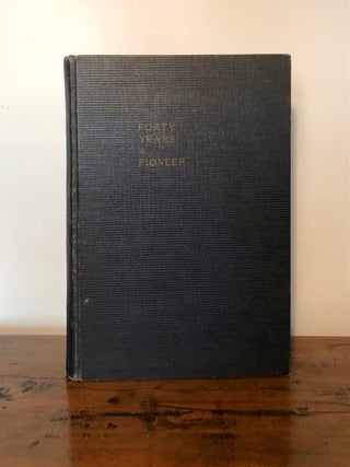 Forty Years a Pioneer Business Life of Dorsey Syng Baker 1848 - 1888