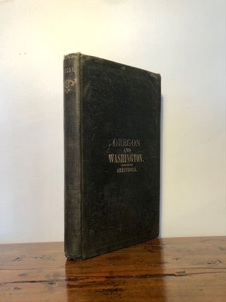 Oregon: Comprising a Brief History and Full Description of the Territories of Oregon and Washington