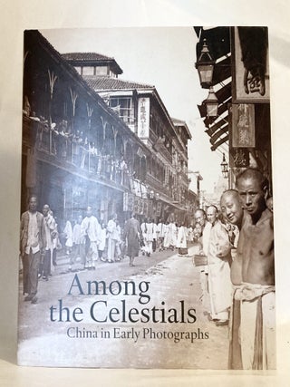 Among the Celestials China in Early Photographs