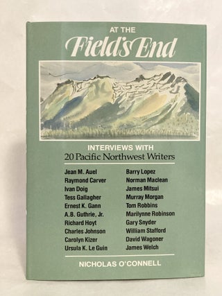 At the Field's End Interviews with 20 Pacific Northwest Writers [SIGNED by Editor and Several Contributors]
