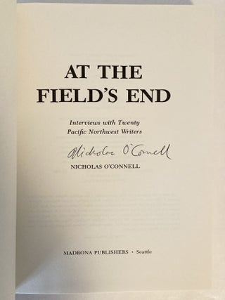 At the Field's End Interviews with 20 Pacific Northwest Writers [SIGNED by Editor and Several Contributors]
