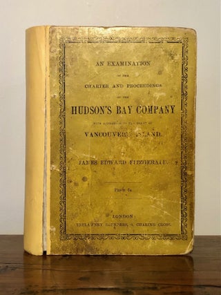 Item #12105 An Examination of the Charter and Proceedings of the Hudson's Bay Company, with...