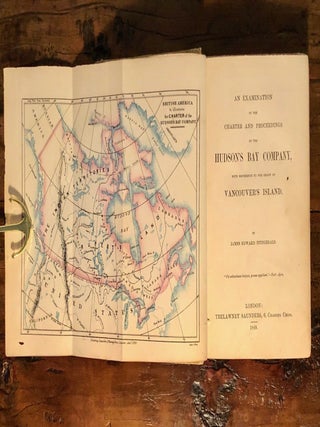An Examination of the Charter and Proceedings of the Hudson's Bay Company, with Reference to the Grant of Vancouver's Island