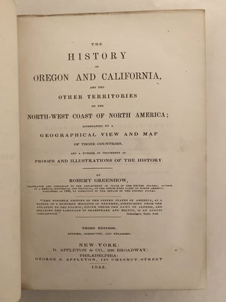 The History of Oregon and California, and the Other Territories of the North-West Coast of North America; Accompanied by a Geographical View and Map of Those Countries, and a Number of Documents as Proofs and Illustrations of the History
