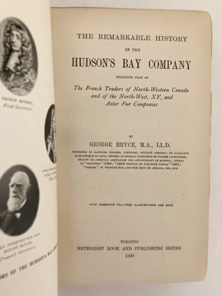 The Remarkable History of the Hudson's Bay Company Including that of the French Traders of North-Western Canada and of the North-West, XY, and Astor Fur Companies